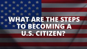 What are the Steps to Becoming a U.S. Citizen?